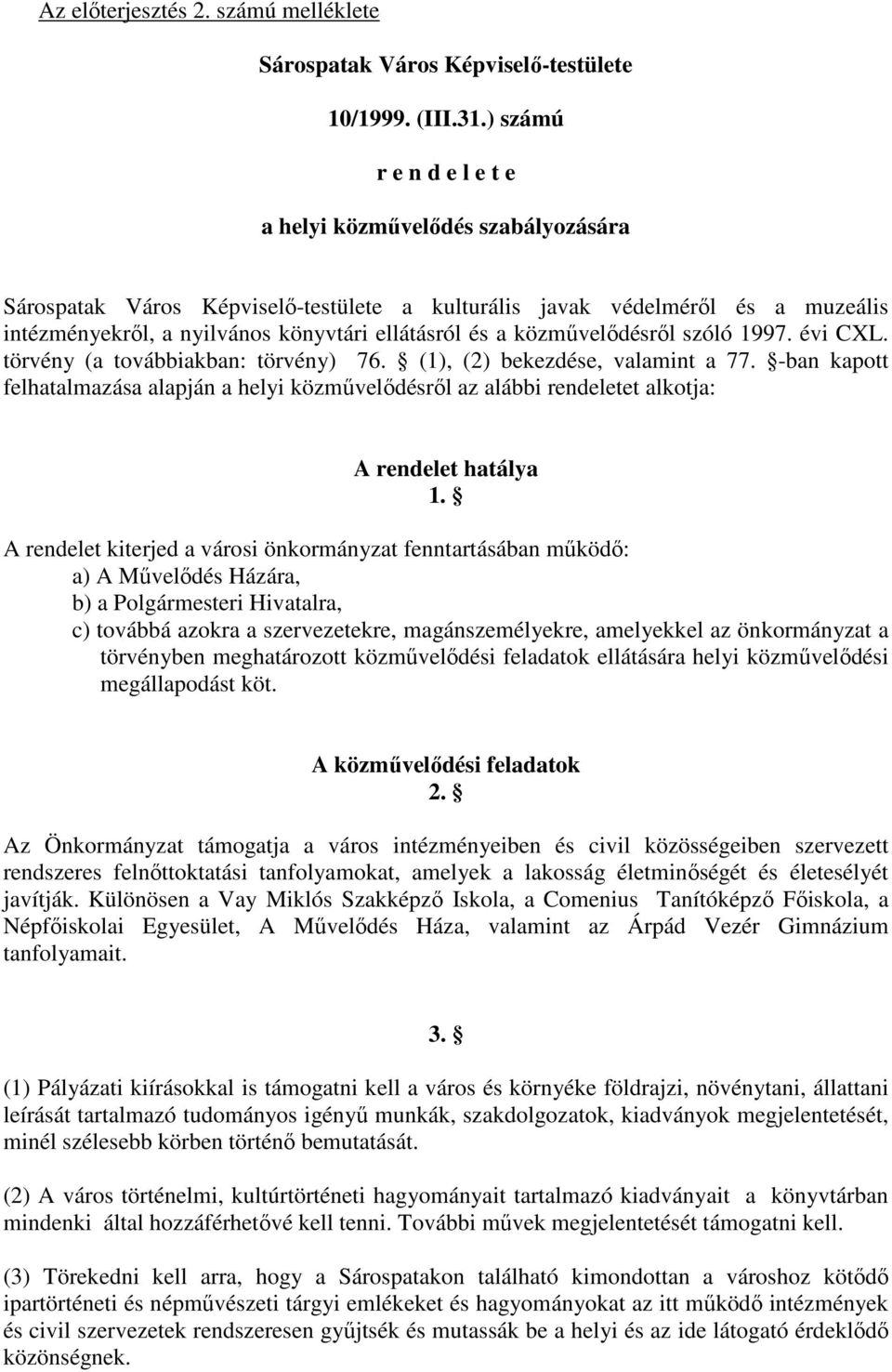 közmővelıdésrıl szóló 1997. évi CXL. törvény (a továbbiakban: törvény) 76. (1), (2) bekezdése, valamint a 77.