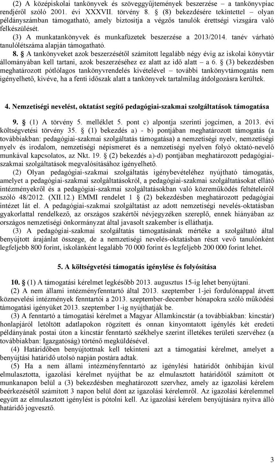 tanév várható tanulólétszáma alapján támogatható. 8.