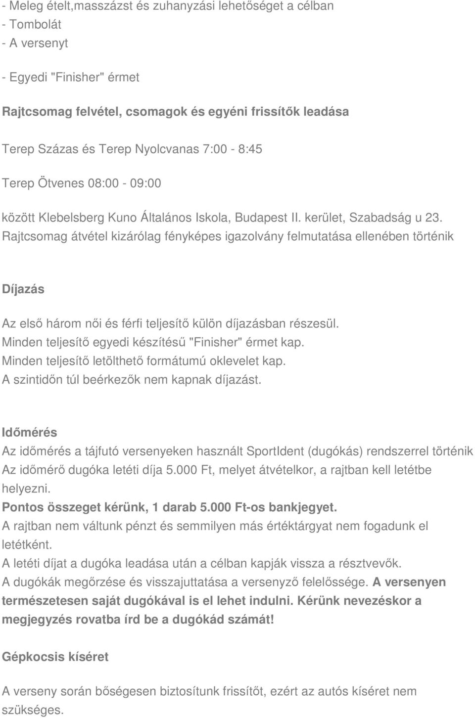 Rajtcsomag átvétel kizárólag fényképes igazolvány felmutatása ellenében történik Díjazás Az első három női és férfi teljesítő külön díjazásban részesül.