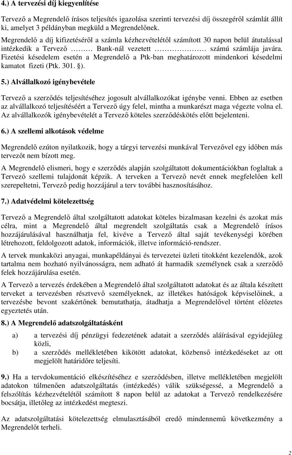 Fizetési késedelem esetén a Megrendelı a Ptk-ban meghatározott mindenkori késedelmi kamatot fizeti (Ptk. 301. ). 5.