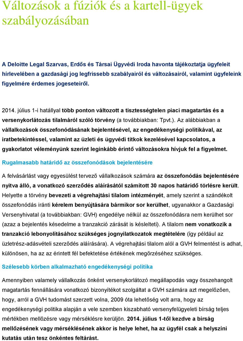 július 1-i hatállyal több ponton változott a tisztességtelen piaci magatartás és a versenykorlátozás tilalmáról szóló törvény (a továbbiakban: Tpvt.).