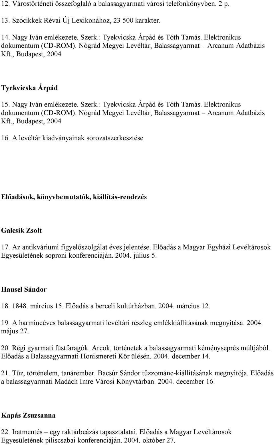 Elektronikus dokumentum (CD-ROM). Nógrád Megyei Levéltár, Balassagyarmat Arcanum Adatbázis Kft., Budapest, 2004 16.