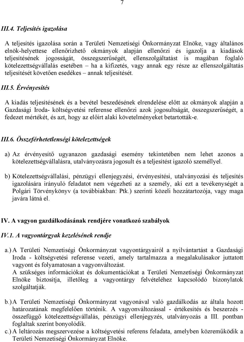 teljesítésének jogosságát, összegszerűségét, ellenszolgáltatást is magában foglaló kötelezettségvállalás esetében ha a kifizetés, vagy annak egy része az ellenszolgáltatás teljesítését követően