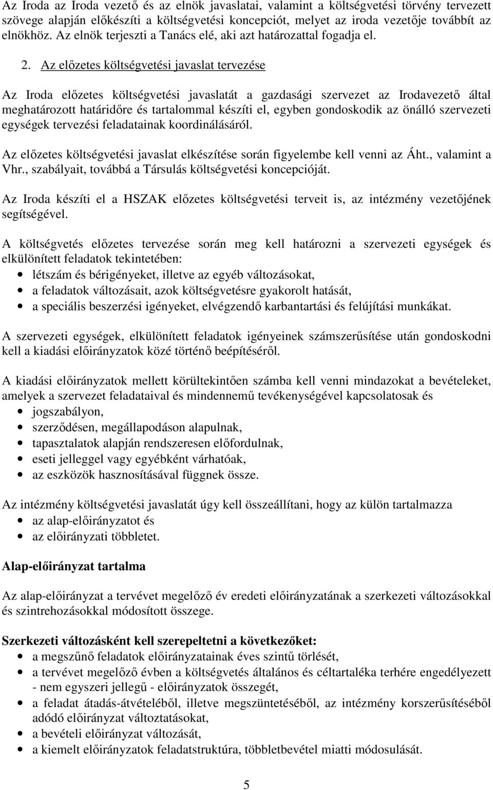 Az előzetes költségvetési javaslat tervezése Az Iroda előzetes költségvetési javaslatát a gazdasági szervezet az Irodavezető által meghatározott határidőre és tartalommal készíti el, egyben