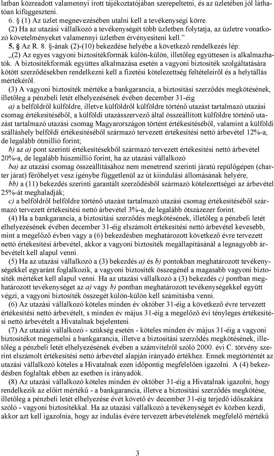 -ának (2)-(10) bekezdése helyébe a következő rendelkezés lép: (2) Az egyes vagyoni biztosítékformák külön-külön, illetőleg együttesen is alkalmazhatók.