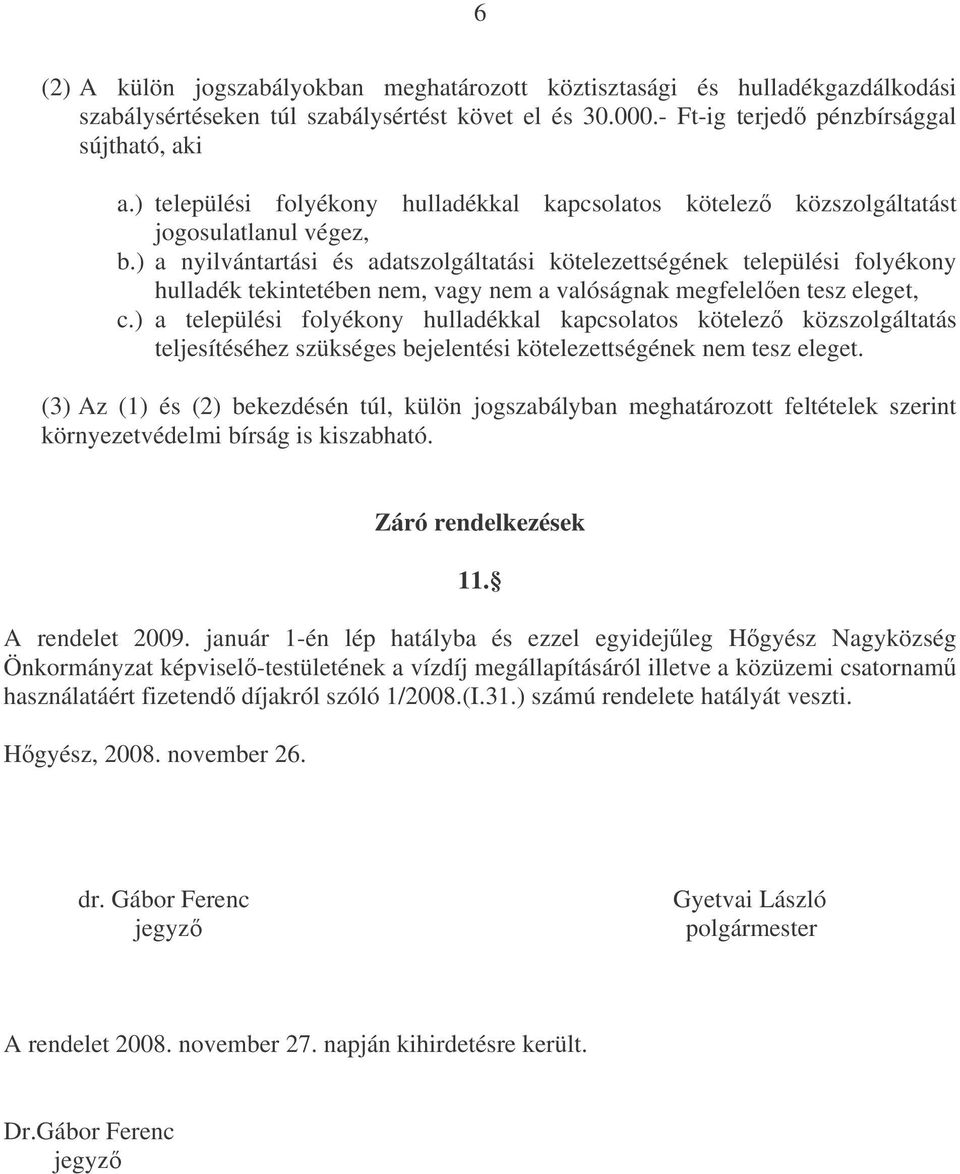 ) a nyilvántartási és adatszolgáltatási kötelezettségének települési folyékony hulladék tekintetében nem, vagy nem a valóságnak megfelelen tesz eleget, c.