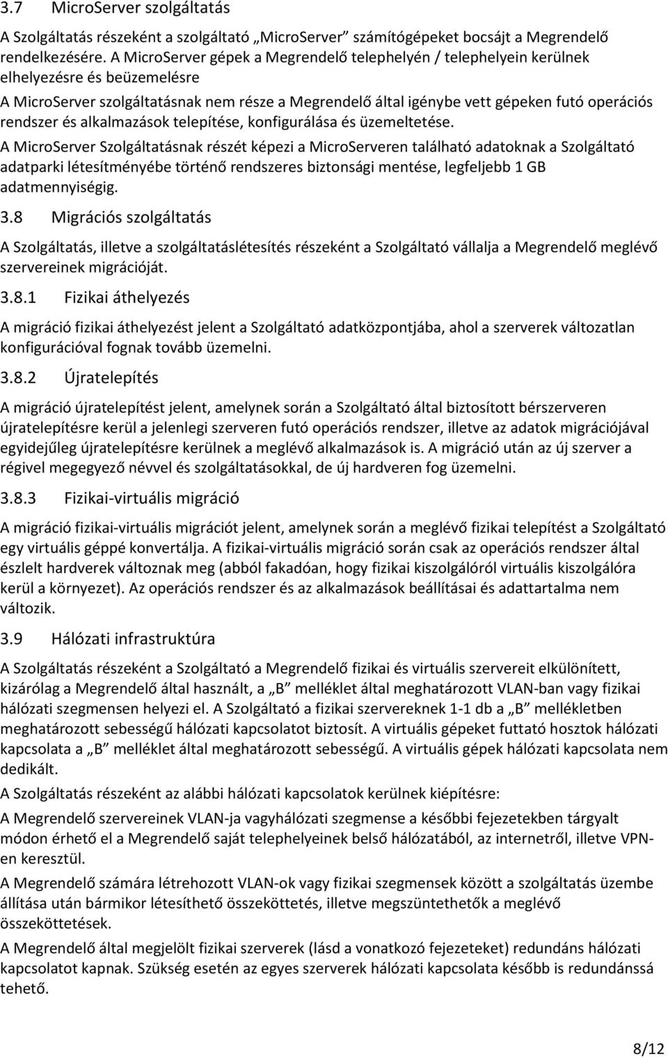 rendszer és alkalmazások telepítése, konfigurálása és üzemeltetése.
