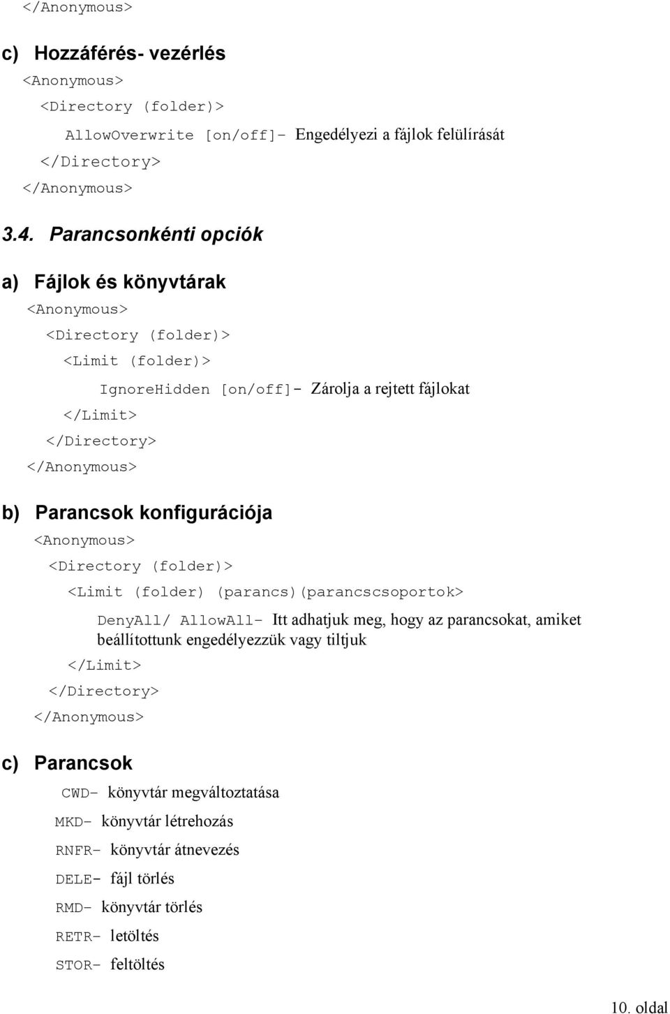 konfigurációja <Directory (folder)> <Limit (folder) (parancs)(parancscsoportok> DenyAll/ AllowAll Itt adhatjuk meg, hogy az parancsokat, amiket