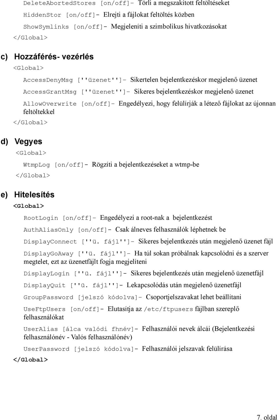 felülírják a létező fájlokat az újonnan feltöltekkel d) Vegyes WtmpLog [on/off]- Rögzíti a bejelentkezéseket a wtmp-be e) Hitelesítés RootLogin [on/off] Engedélyezi a root-nak a bejelentkezést