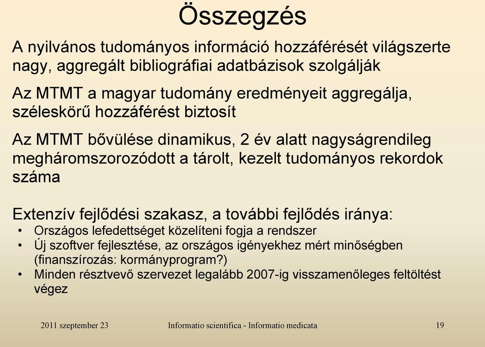 tudományos rekordok száma Extenzív fejlődési szakasz, a további fejlődés iránya: Országos lefedettséget közelíteni fogja a rendszer Új szoftver