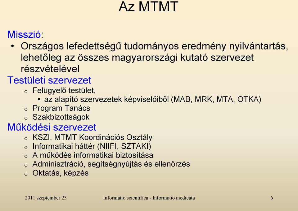 MTA, OTKA) o Program Tanács o Szakbizottságok Működési szervezet o KSZI, MTMT Koordinációs Osztály o Informatikai