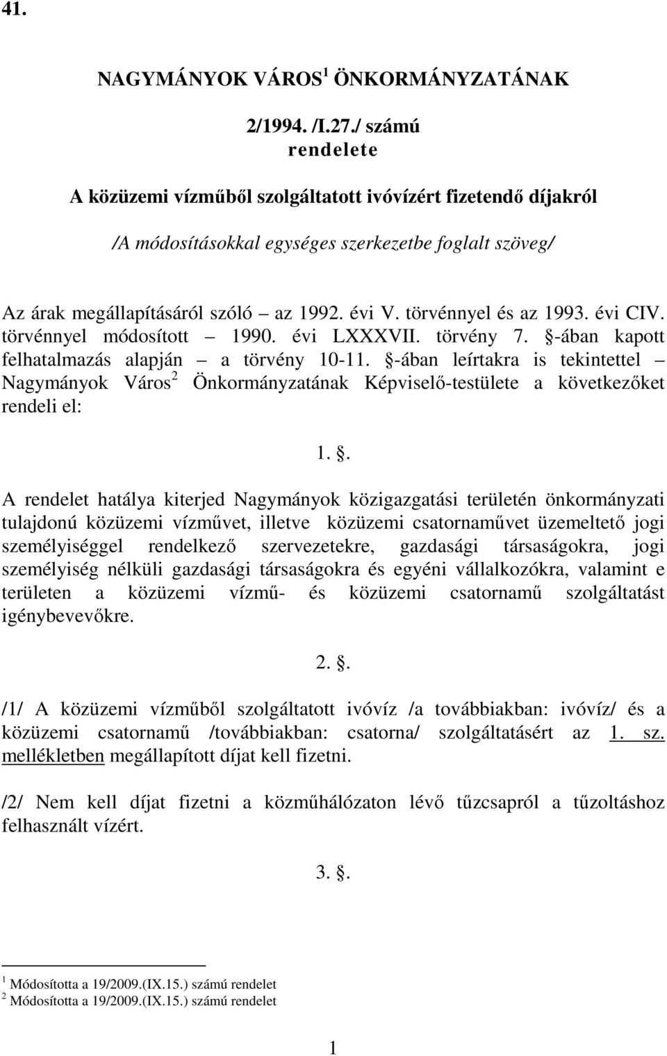 törvénnyel és az 1993. évi CIV. törvénnyel módosított 1990. évi LXXXVII. törvény 7. -ában kapott felhatalmazás alapján a törvény 10-11.