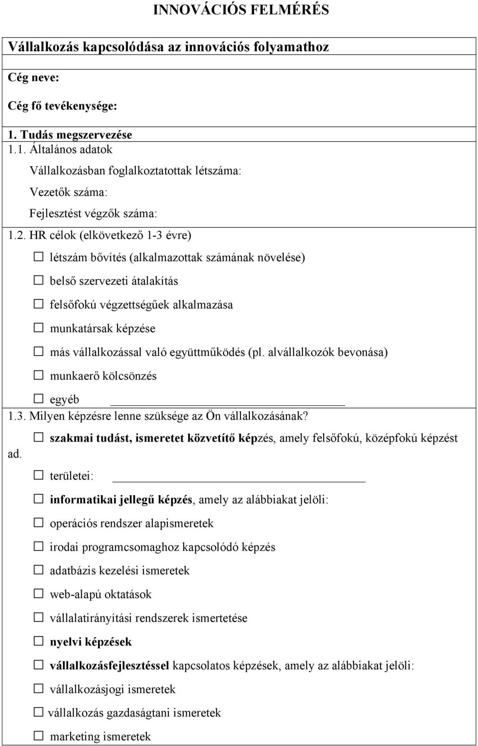 együttműködés (pl. alvállalkozók bevonása) munkaerő kölcsönzés egyéb 1.3. Milyen képzésre lenne szüksége az Ön vállalkozásának?