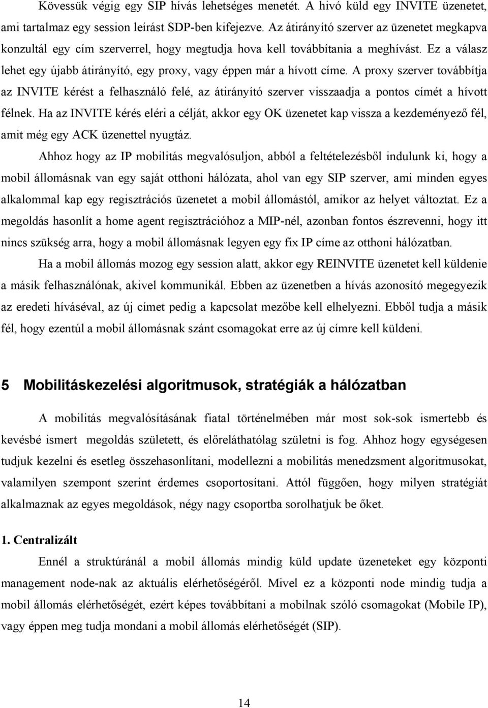 Ez a válasz lehet egy újabb átirányító, egy proxy, vagy éppen már a hívott címe.