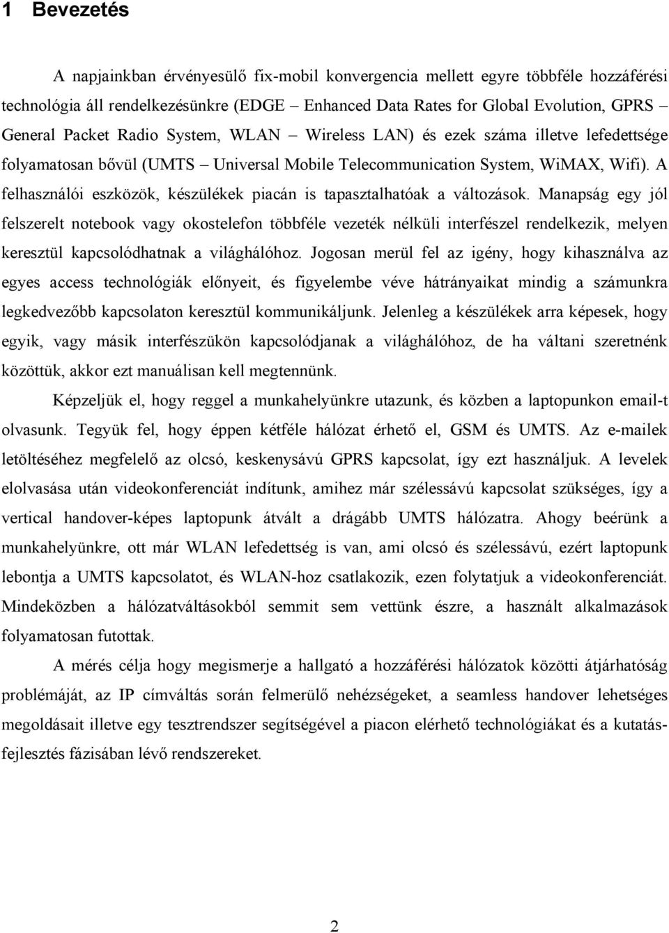 A felhasználói eszközök, készülékek piacán is tapasztalhatóak a változások.