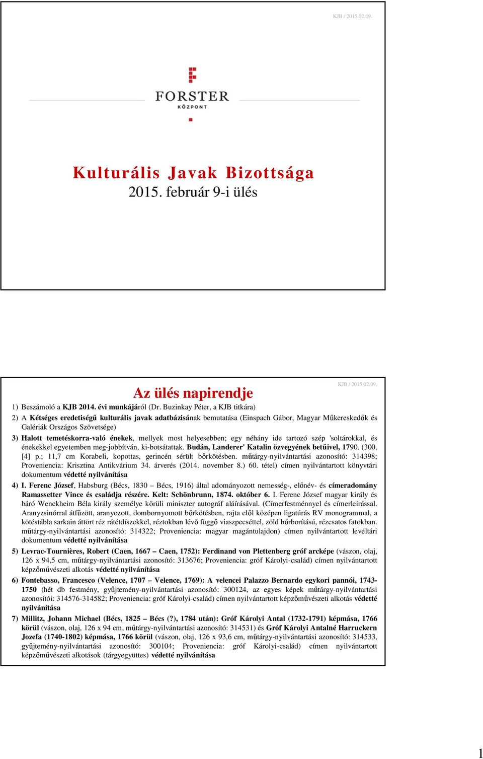 énekek, mellyek most helyesebben; egy néhány ide tartozó szép 'soltárokkal, és énekekkel egyetemben meg-jobbítván, ki-botsátattak. Budán, Landerer' Katalin özvegyének betűivel, 1790. (300, [4] p.