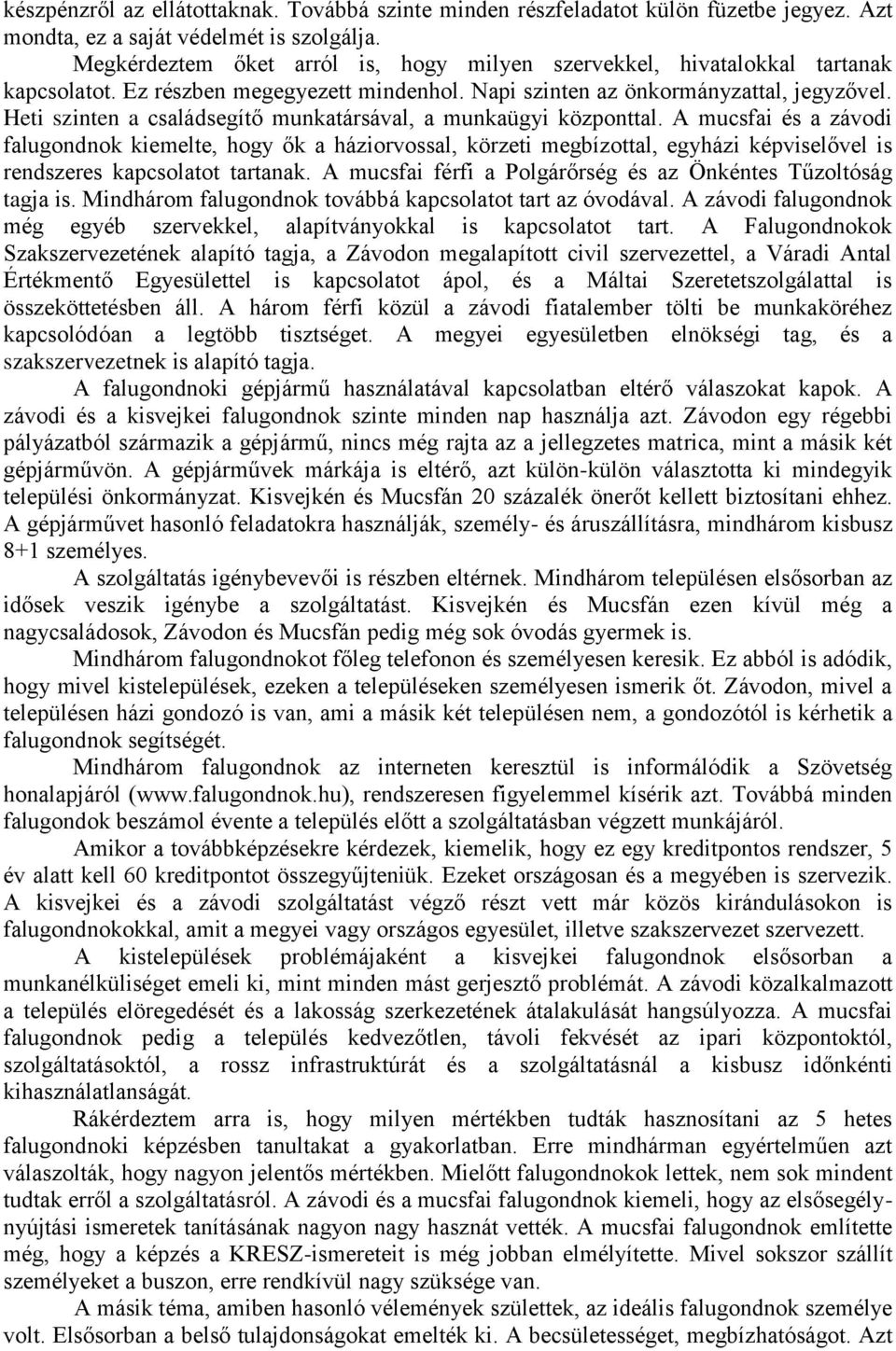 Heti szinten a családsegítő munkatársával, a munkaügyi központtal.