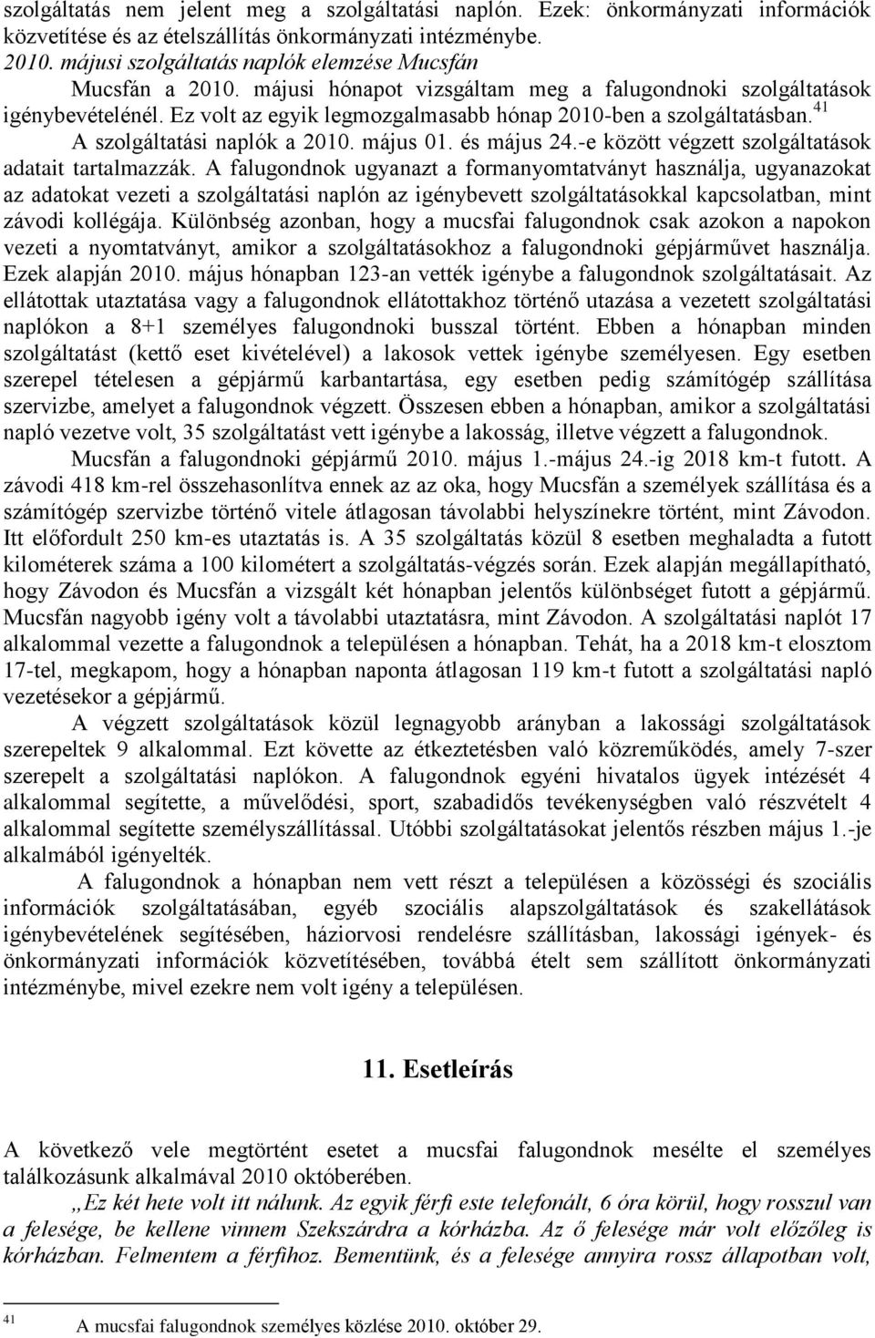 Ez volt az egyik legmozgalmasabb hónap 2010-ben a szolgáltatásban. 41 A szolgáltatási naplók a 2010. május 01. és május 24.-e között végzett szolgáltatások adatait tartalmazzák.