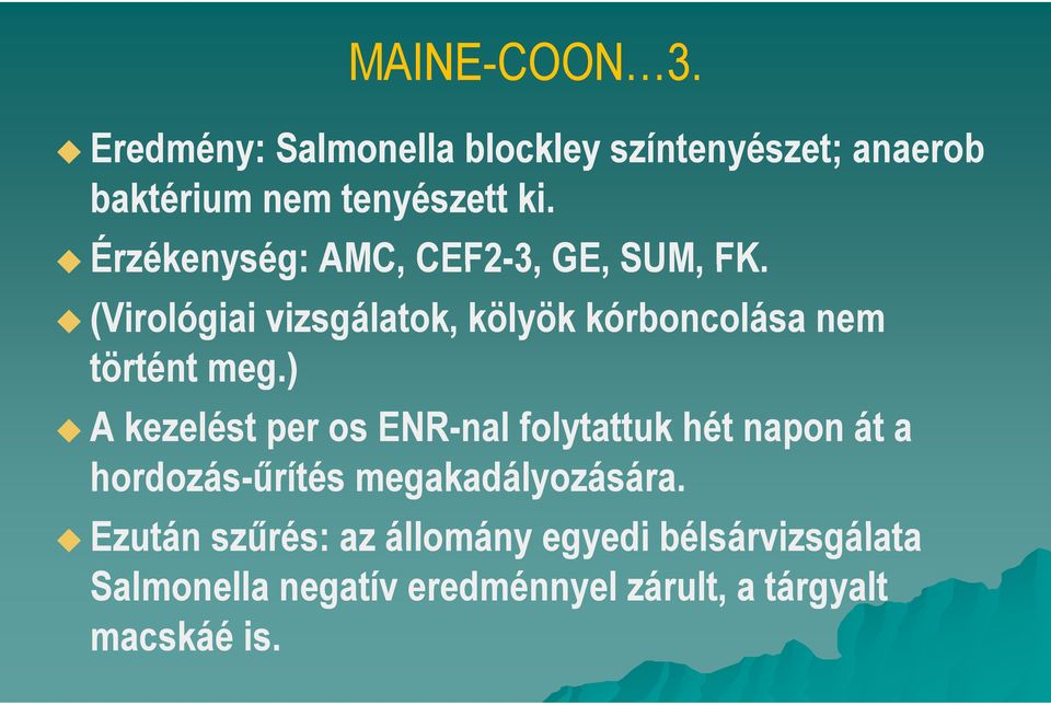 ) A kezelést per os ENR-nal folytattuk hét napon át a hordozás-űrítés megakadályozására.