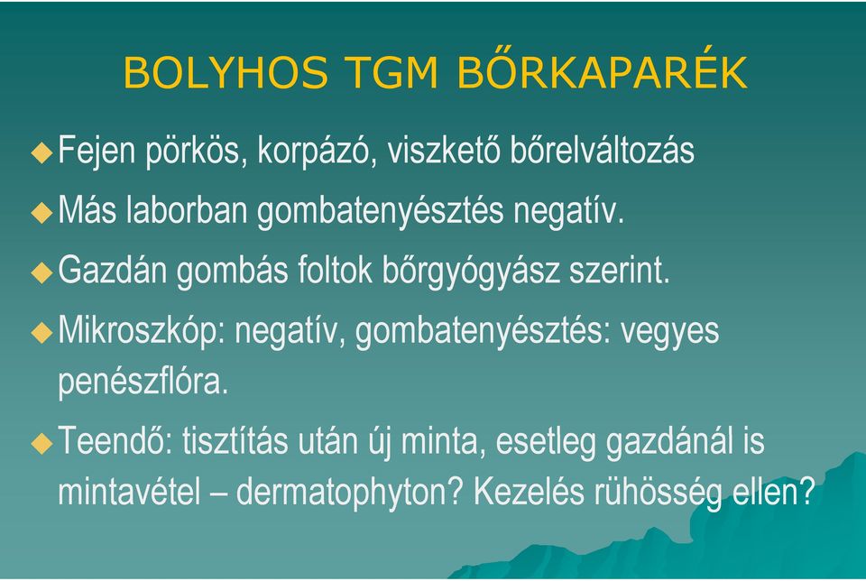 Mikroszkóp: negatív, gombatenyésztés: vegyes penészflóra.