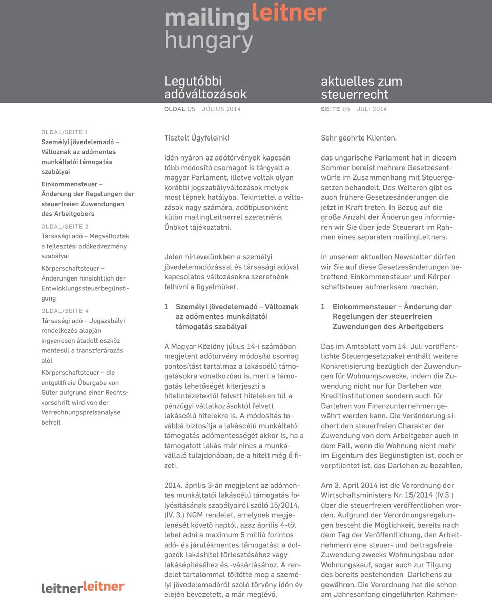 sogar auch zur Tilgung des bereits bestehenden Darlehens zu gewähren. Die Verordnung hat die schon am Jahresanfang eingeführten Rahmen- Einkommensteuer Änderung die Tisztelt Ügyfeleink!