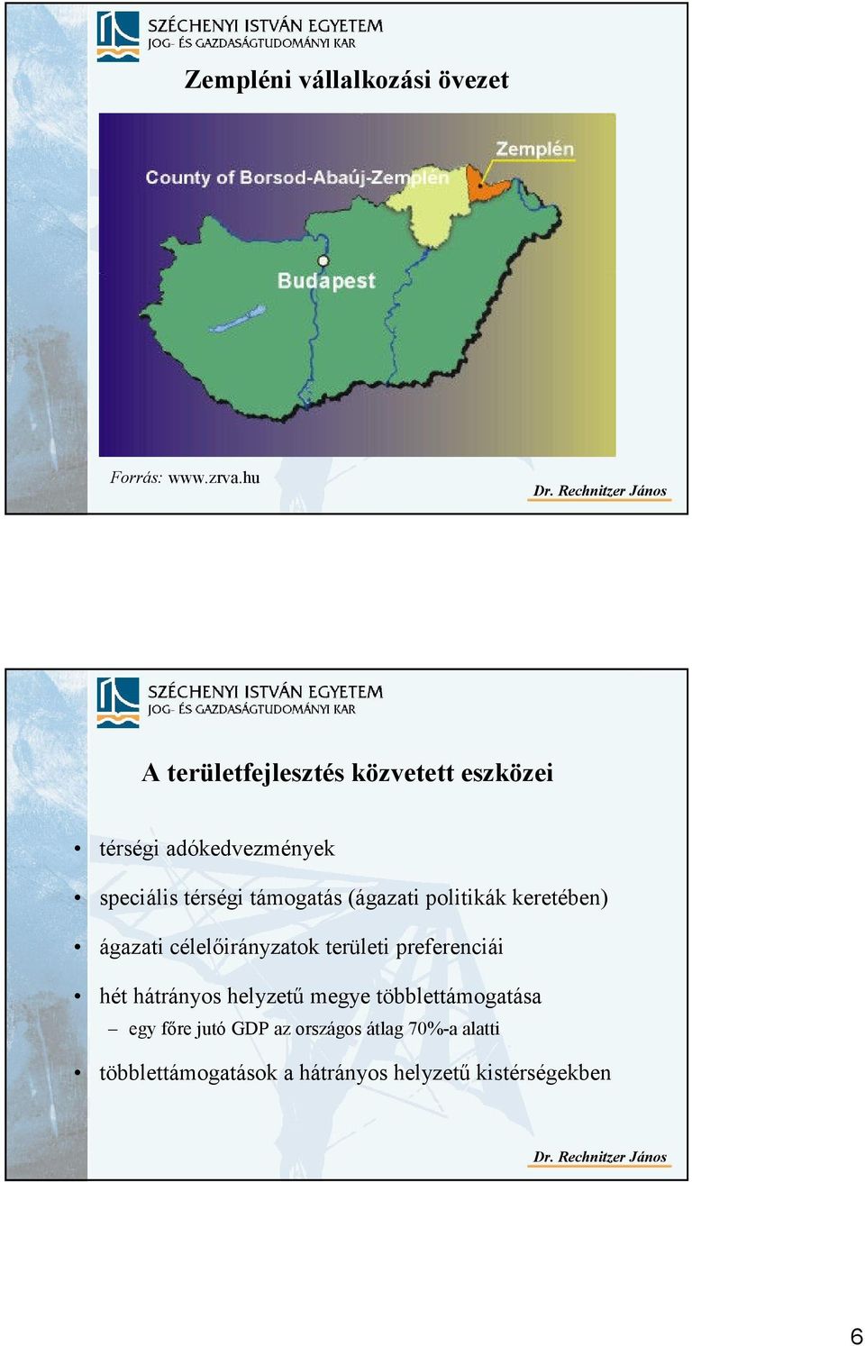 támogatás (ágazati politikák keretében) ágazati célelıirányzatok területi preferenciái hét