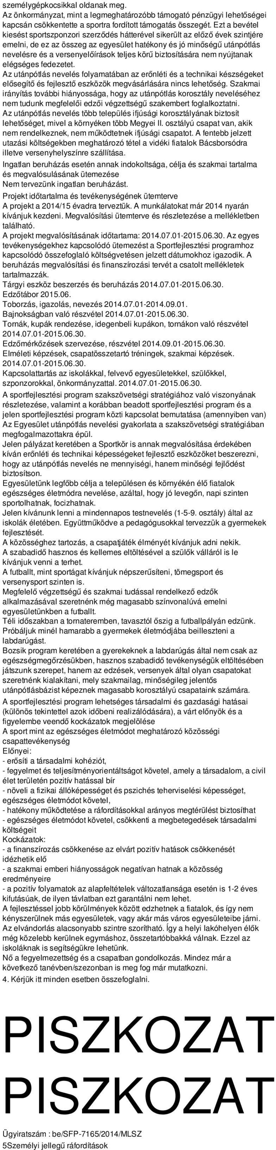 nem nyújtanak elégége fedezetet. Az utánpótlá nevelé folyamatában az erőnléti é a technikai kézégeket előegítő é fejleztő ezközök megváárláára ninc lehetőég.