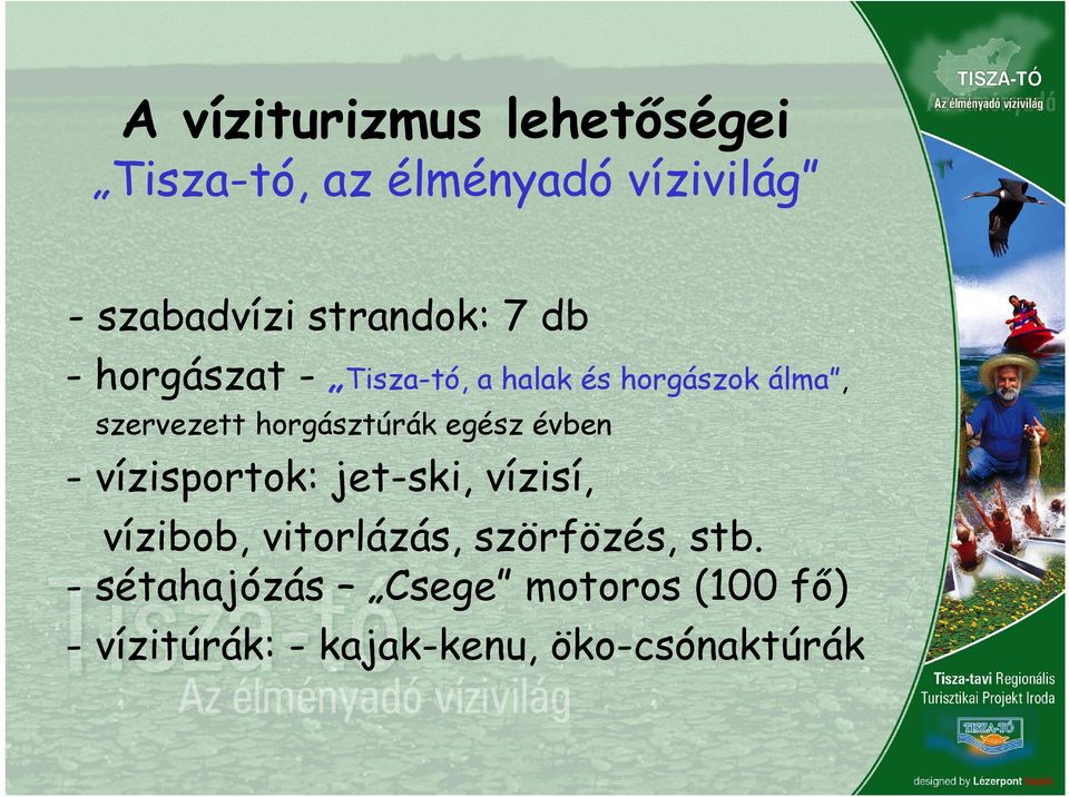 horgásztúrák egész évben - vízisportok: jet-ski, vízisí, vízibob, vitorlázás,