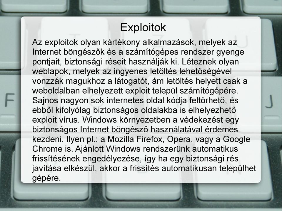 Sajnos nagyon sok internetes oldal kódja feltörhető, és ebből kifolyólag biztonságos oldalakba is elhelyezhető exploit vírus.