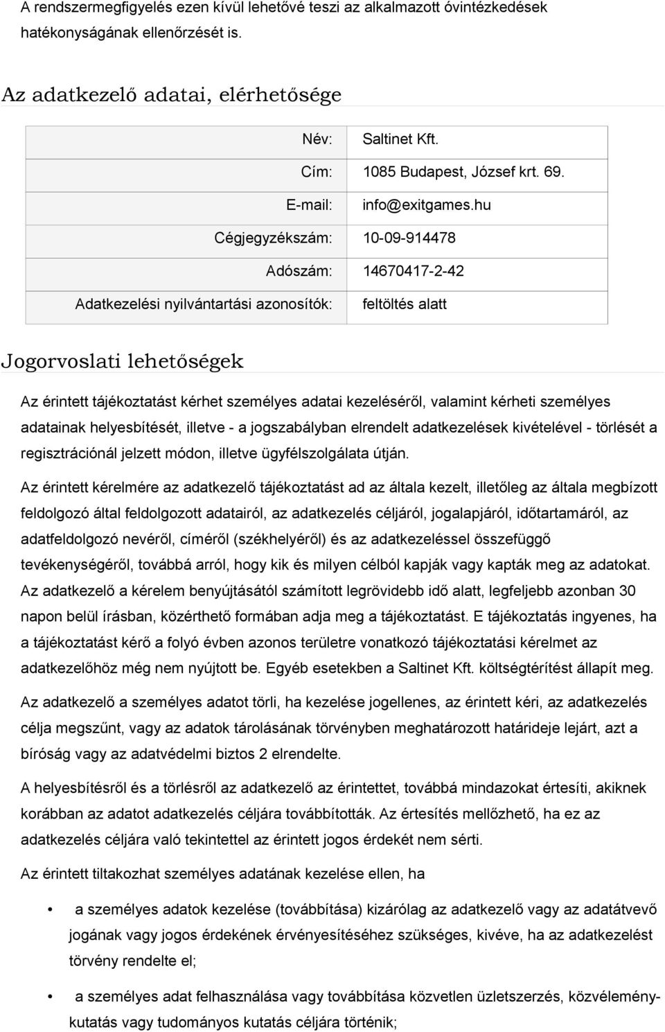 hu Cégjegyzékszám: 10-09-914478 Adószám: 14670417-2-42 Adatkezelési nyilvántartási azonosítók: feltöltés alatt Jogorvoslati lehetőségek Az érintett tájékoztatást kérhet személyes adatai kezeléséről,