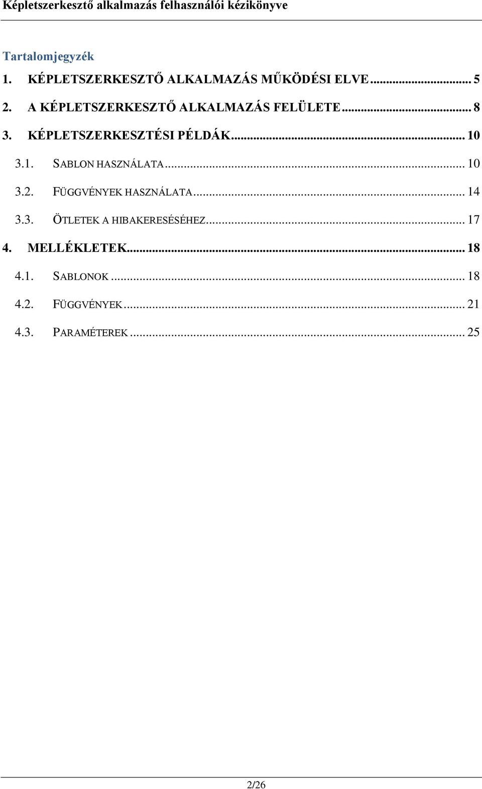 3.1. SABLON HASZNÁLATA... 10 3.2. FÜGGVÉNYEK HASZNÁLATA... 14 3.3. ÖTLETEK A HIBAKERESÉSÉHEZ.