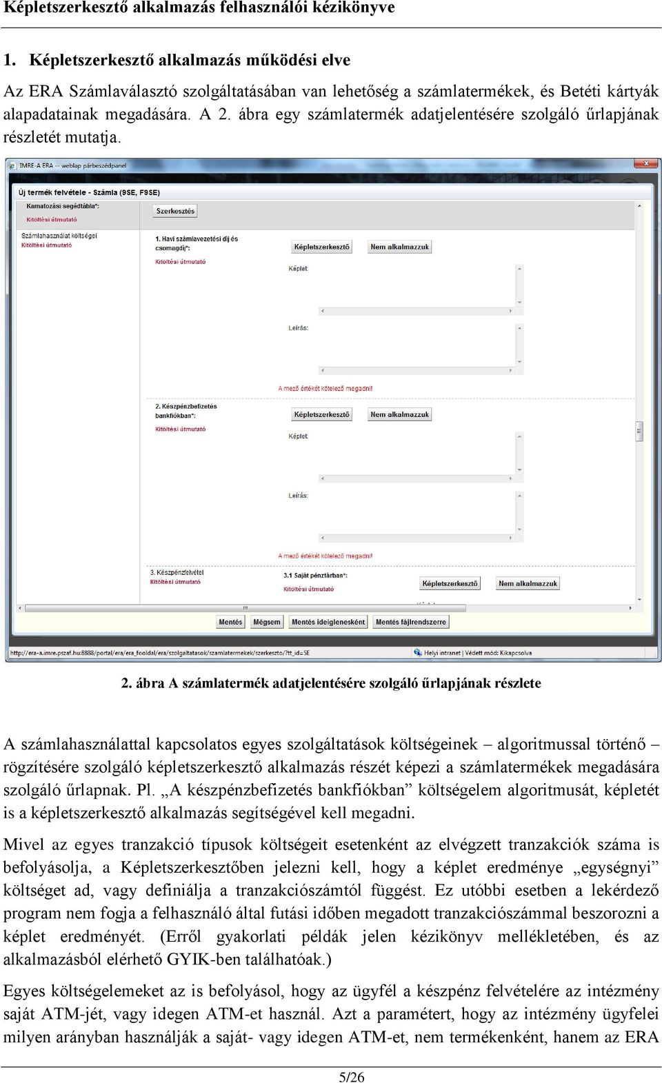 ábra A számlatermék adatjelentésére szolgáló űrlapjának részlete A számlahasználattal kapcsolatos egyes szolgáltatások költségeinek algoritmussal történő rögzítésére szolgáló képletszerkesztő