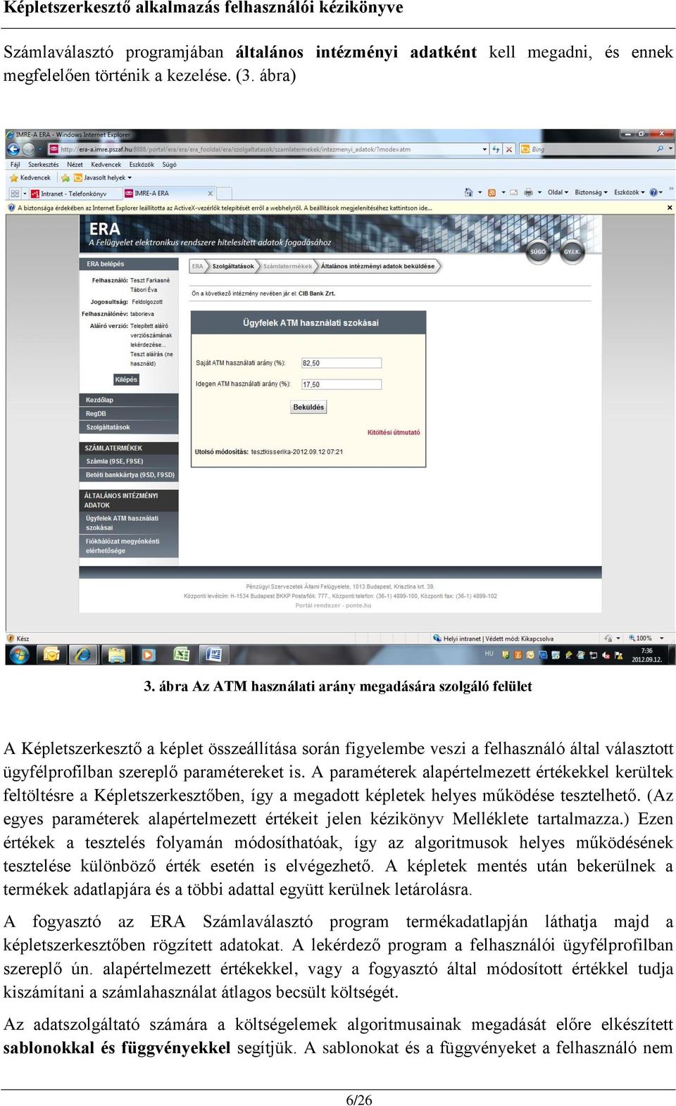 A paraméterek alapértelmezett értékekkel kerültek feltöltésre a Képletszerkesztőben, így a megadott képletek helyes működése tesztelhető.