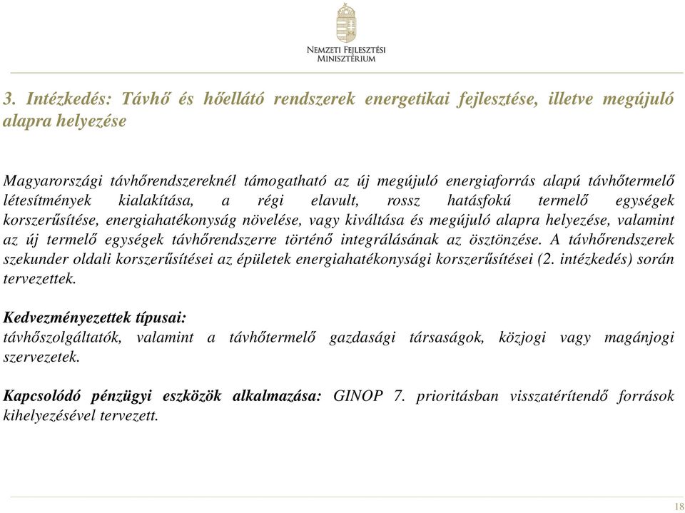 távhőrendszerre történő integrálásának az ösztönzése. A távhőrendszerek szekunder oldali korszerűsítései az épületek energiahatékonysági korszerűsítései (2. intézkedés) során tervezettek.