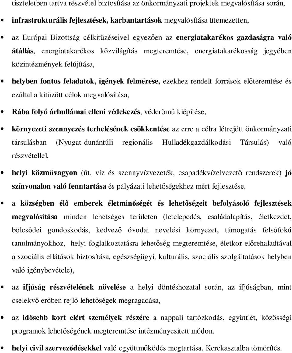 igények felmérése, ezekhez rendelt források előteremtése és ezáltal a kitűzött célok megvalósítása, Rába folyó árhullámai elleni védekezés, véderőmű kiépítése, környezeti szennyezés terhelésének