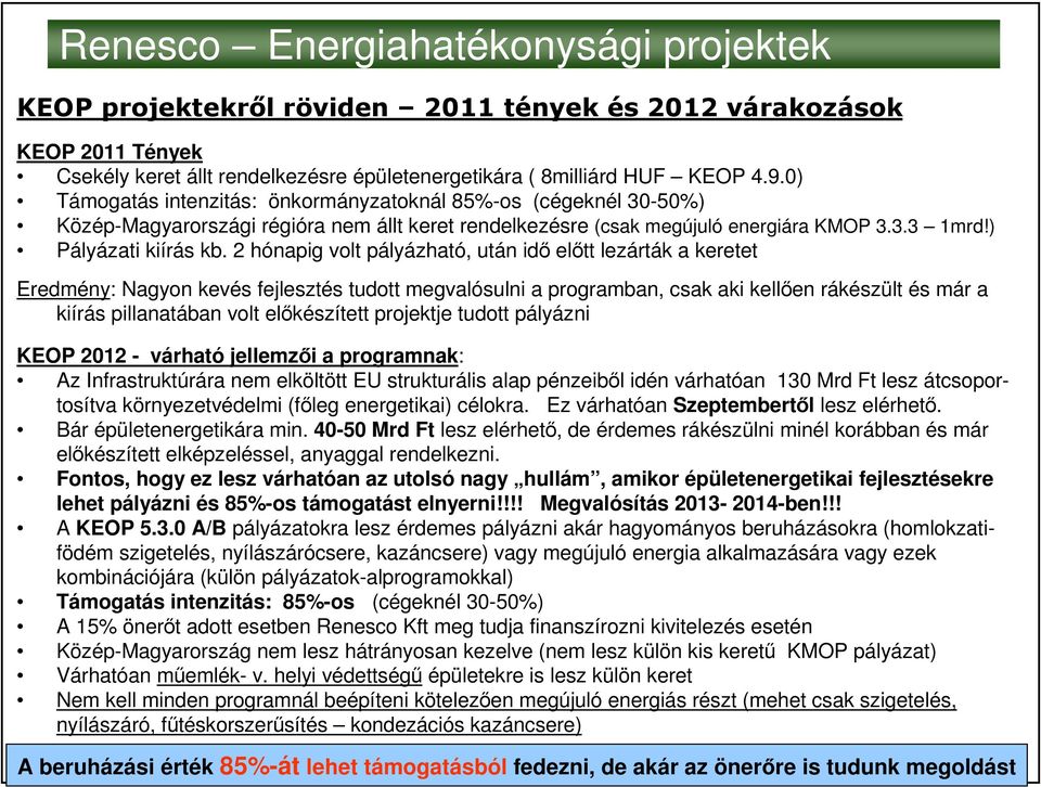2 hónapig volt pályázható, után idı elıtt lezárták a keretet Eredmény: Nagyon kevés fejlesztés tudott megvalósulni a programban, csak aki kellıen rákészült és már a kiírás pillanatában volt