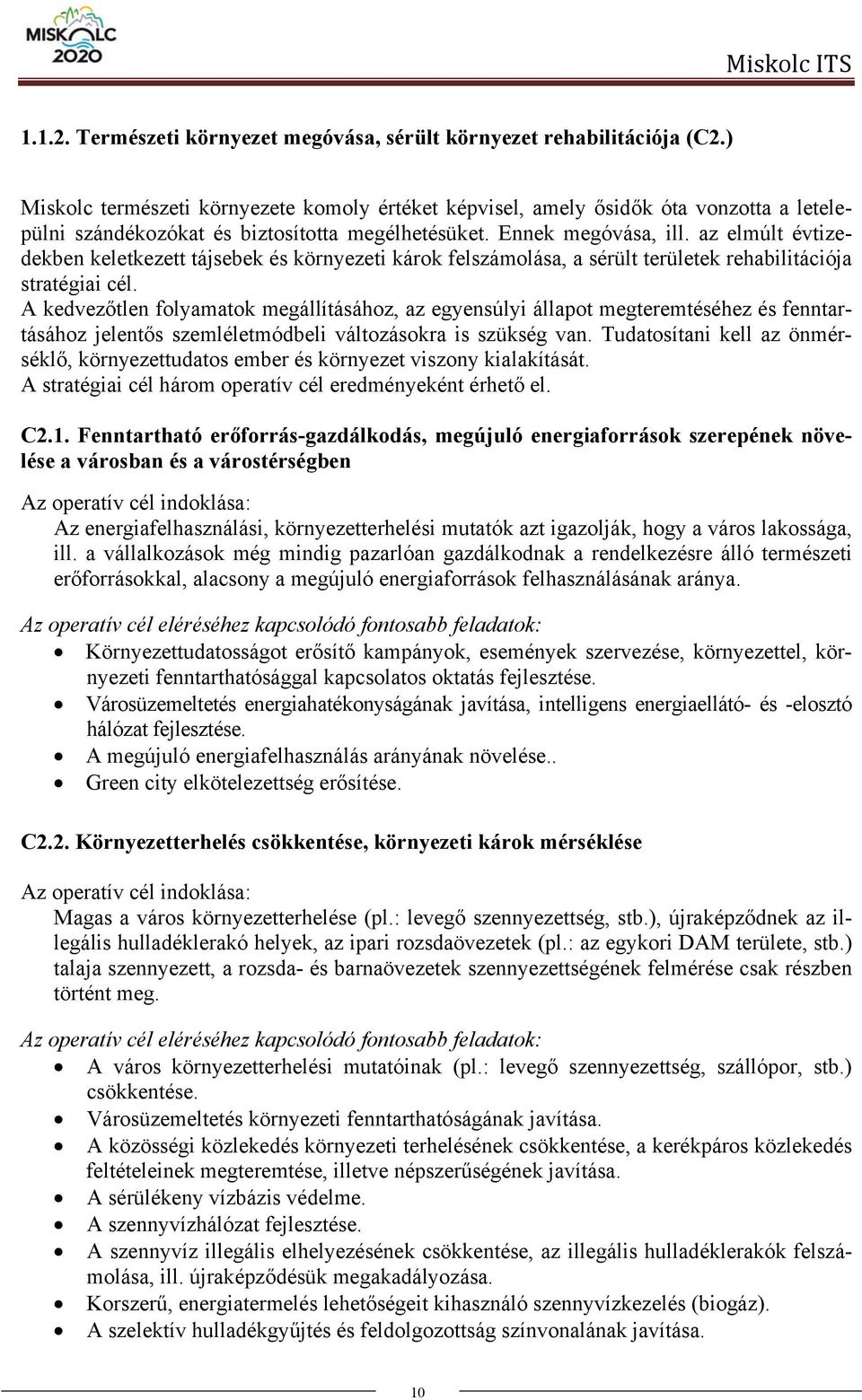 az elmúlt évtizedekben keletkezett tájsebek és környezeti károk felszámolása, a sérült területek rehabilitációja stratégiai cél.