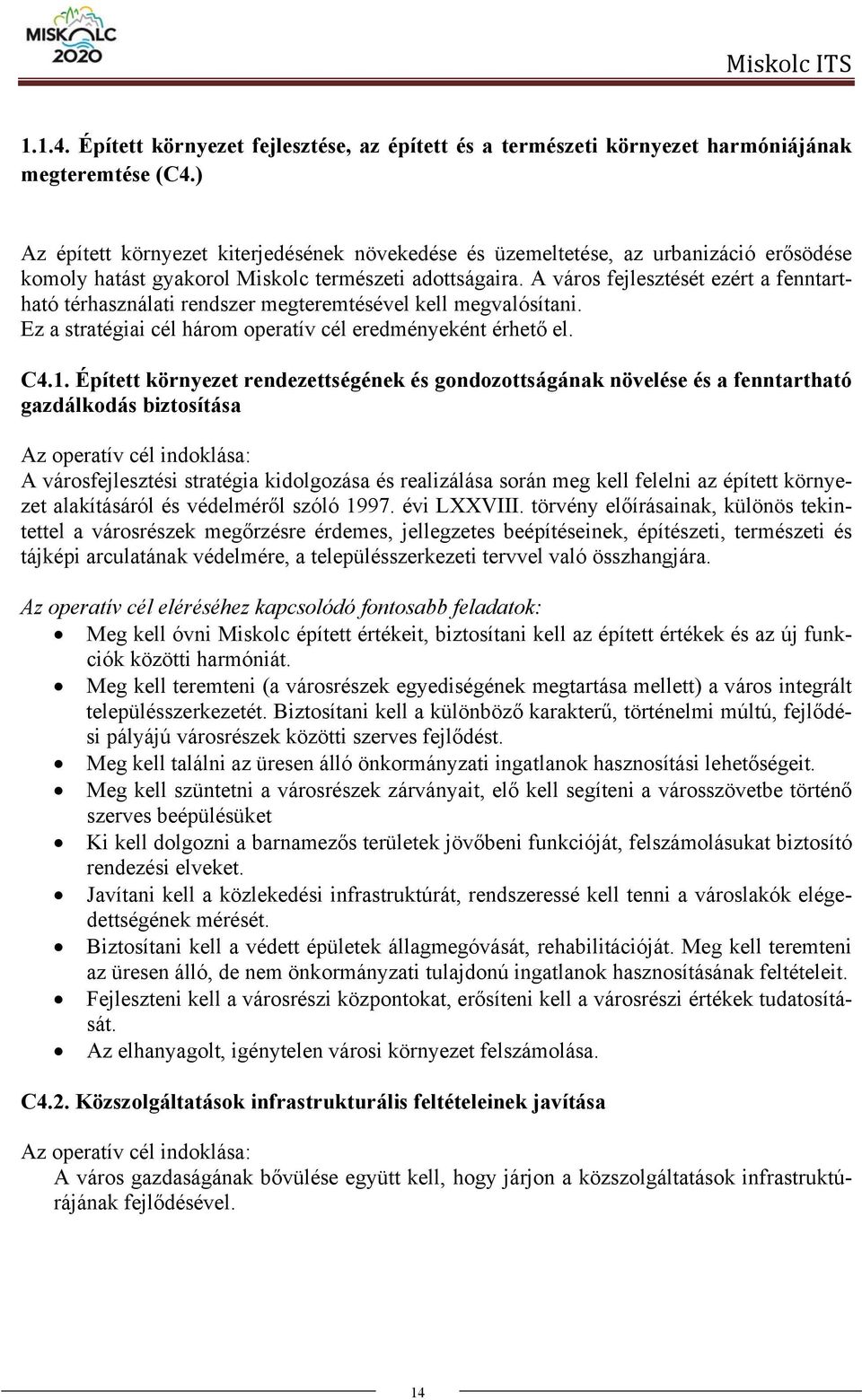 A város fejlesztését ezért a fenntartható térhasználati rendszer megteremtésével kell megvalósítani. Ez a stratégiai cél három operatív cél eredményeként érhető el. C4.1.