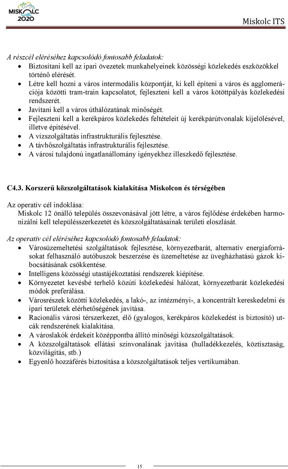 Javítani kell a város úthálózatának minőségét. Fejleszteni kell a kerékpáros közlekedés feltételeit új kerékpárútvonalak kijelölésével, illetve építésével.