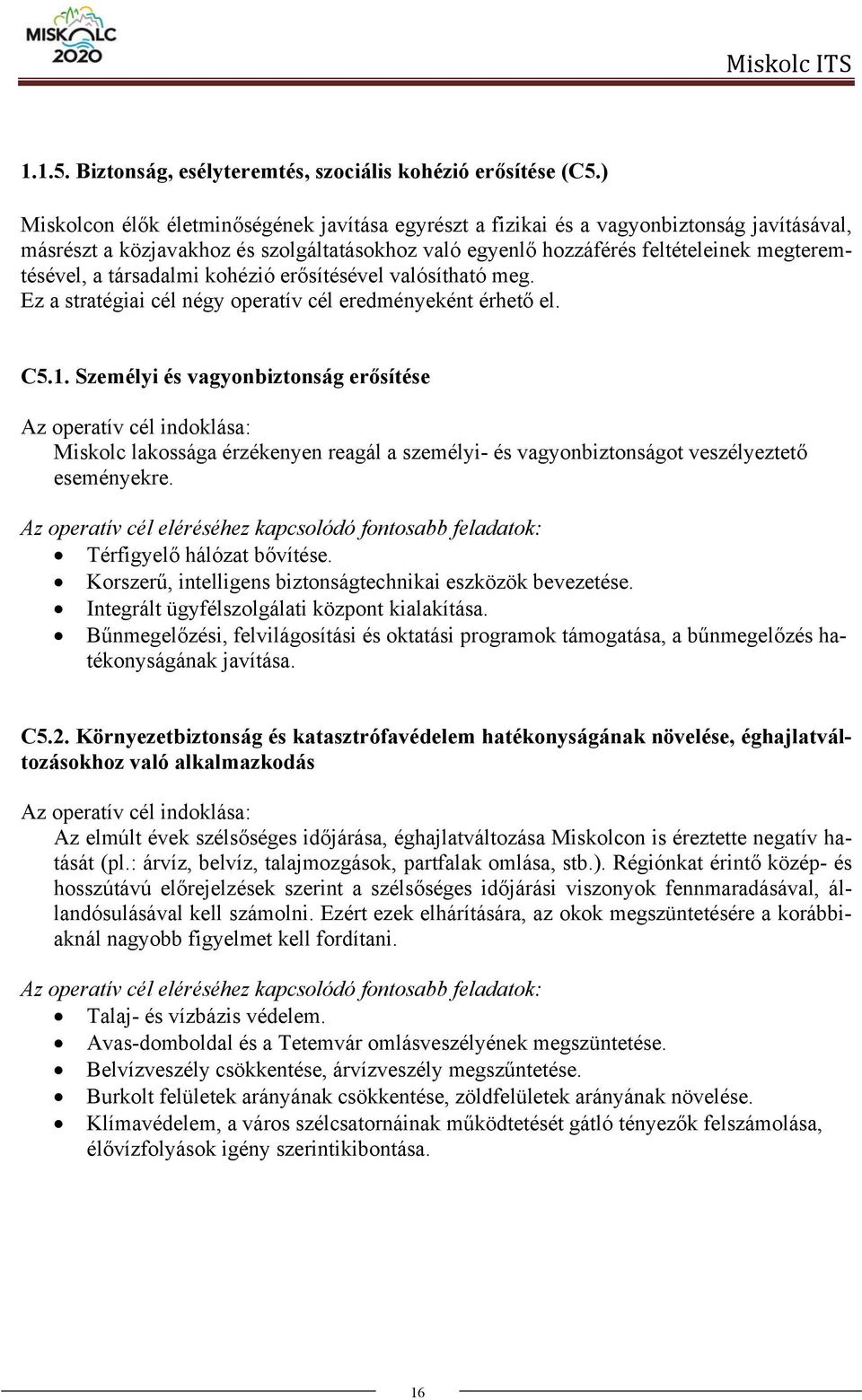 társadalmi kohézió erősítésével valósítható meg. Ez a stratégiai cél négy operatív cél eredményeként érhető el. C5.1.