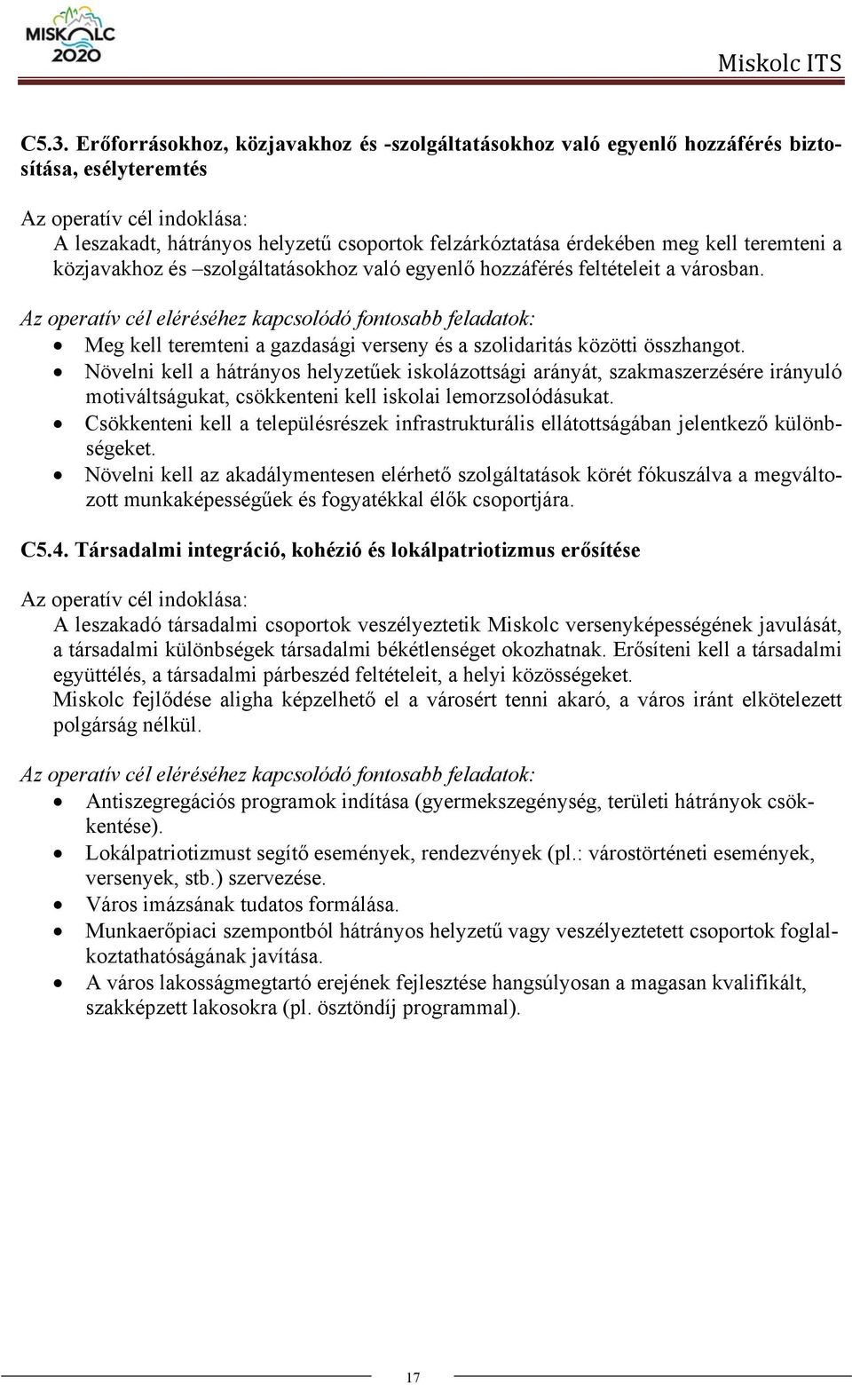 Az operatív cél eléréséhez kapcsolódó fontosabb feladatok: Meg kell teremteni a gazdasági verseny és a szolidaritás közötti összhangot.