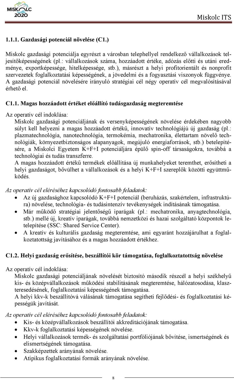 ), másrészt a helyi profitorientált és nonprofit szervezetek foglalkoztatási képességének, a jövedelmi és a fogyasztási viszonyok függvénye.