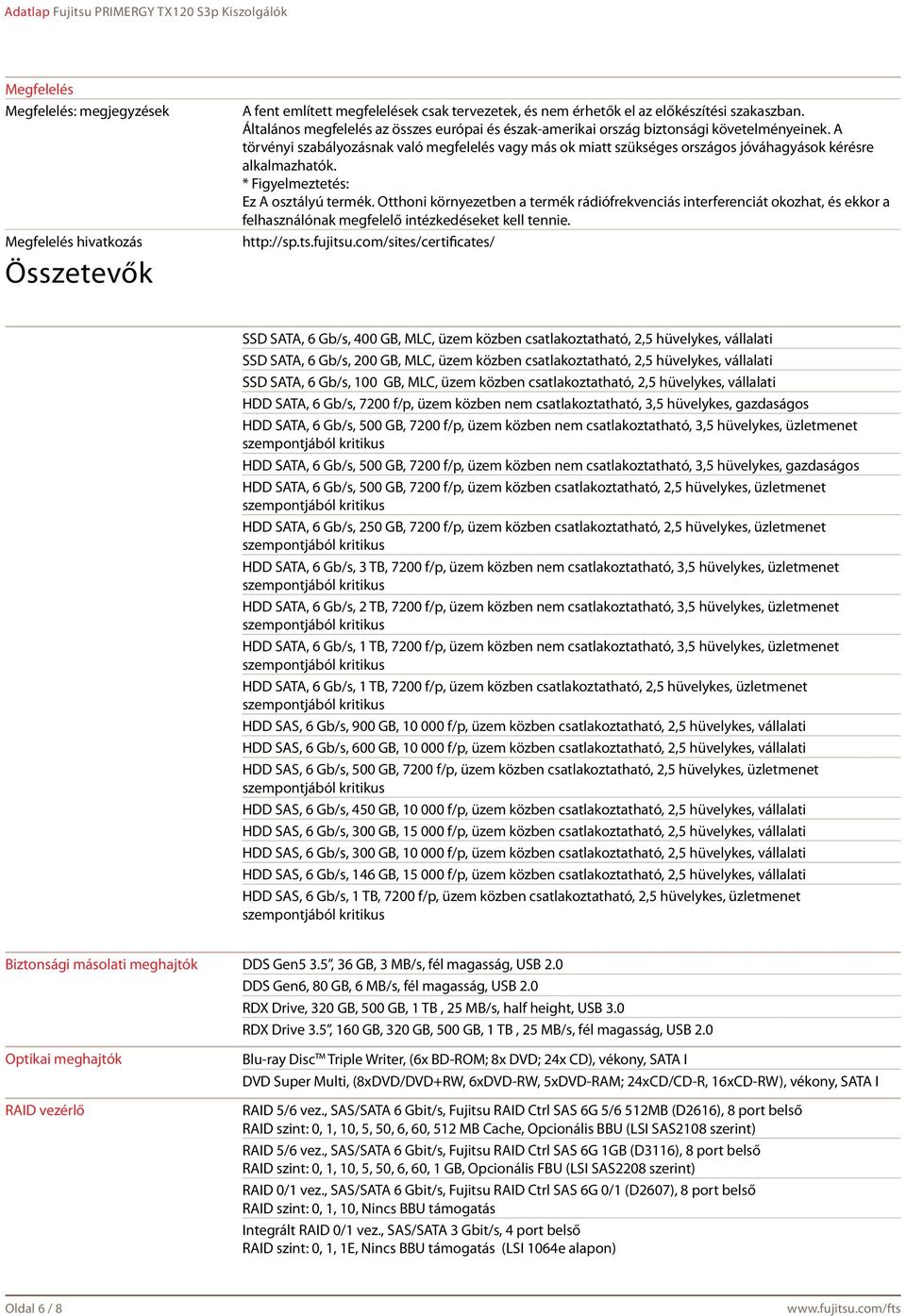 A törvényi szabályozásnak való megfelelés vagy más ok miatt szükséges országos jóváhagyások kérésre alkalmazhatók. * Figyelmeztetés: Ez A osztályú termék.