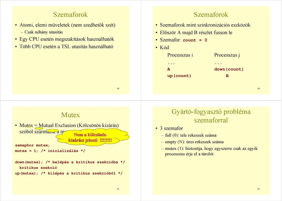 ..... A down(count) up(count) B 49 50 Mutex Mutex = Mutual Exclusion (Kölcsönös kizárás) szóból származik a megnevezés!! Nem a kölcsk lcsönös kizárást jelenti!