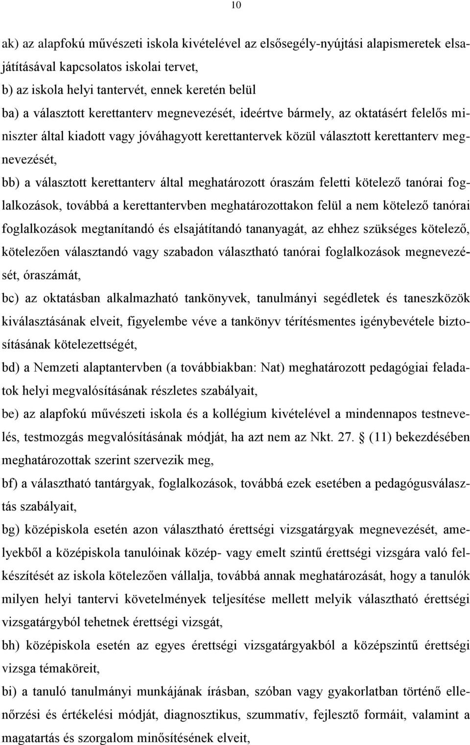 által meghatározott óraszám feletti kötelező tanórai foglalkozások, továbbá a kerettantervben meghatározottakon felül a nem kötelező tanórai foglalkozások megtanítandó és elsajátítandó tananyagát, az