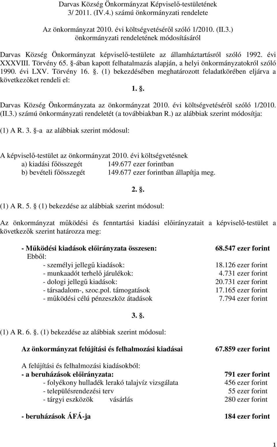 . (1) bekezdésében meghatározott feladatkörében eljárva a következıket rendeli el: 1.. Darvas Község Önkormányzata az önkormányzat 2010. évi költségvetésérıl szóló 1/2010. (II.3.