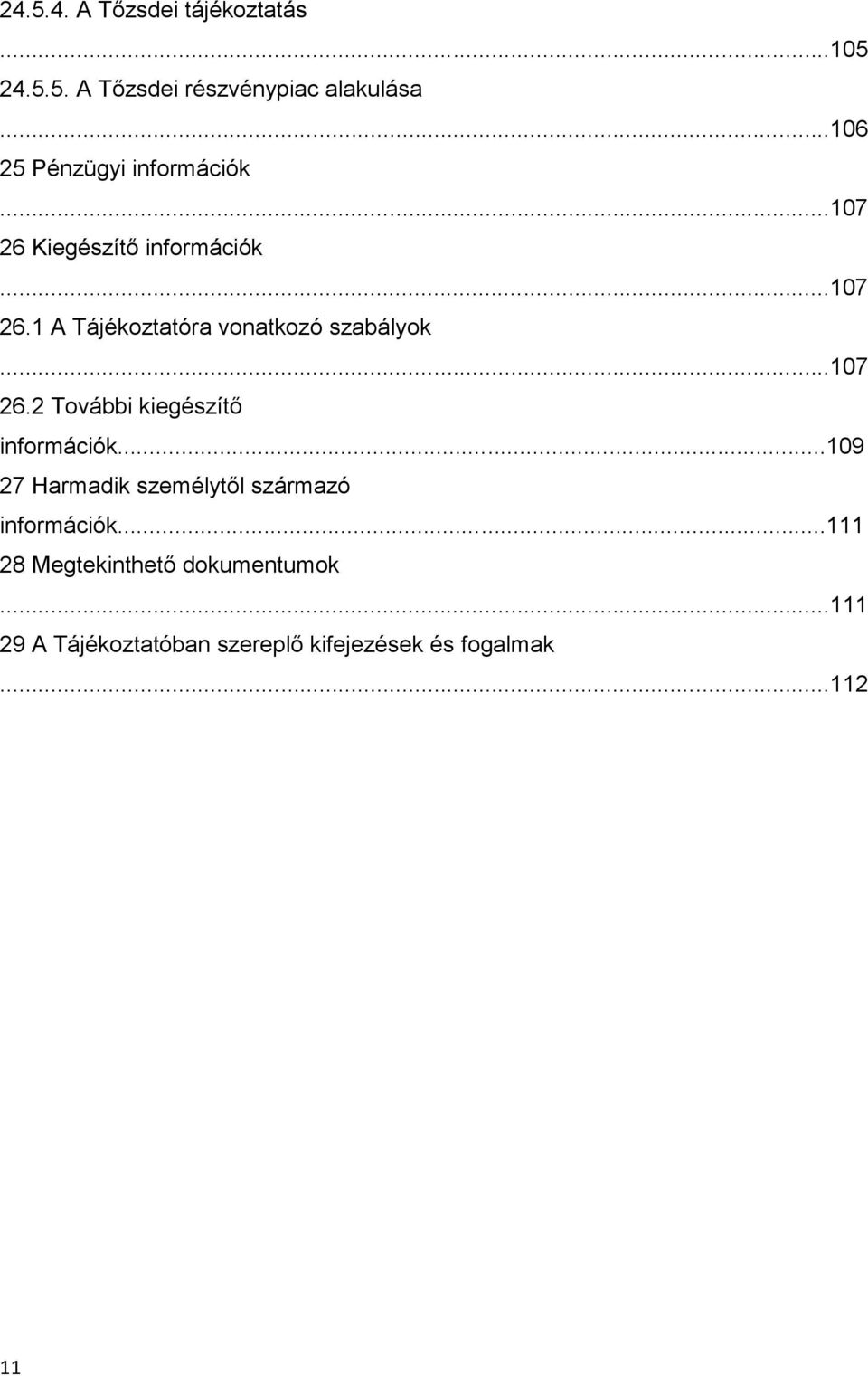 ..107 26.2 További kiegészítő információk...109 27 Harmadik személytől származó információk.