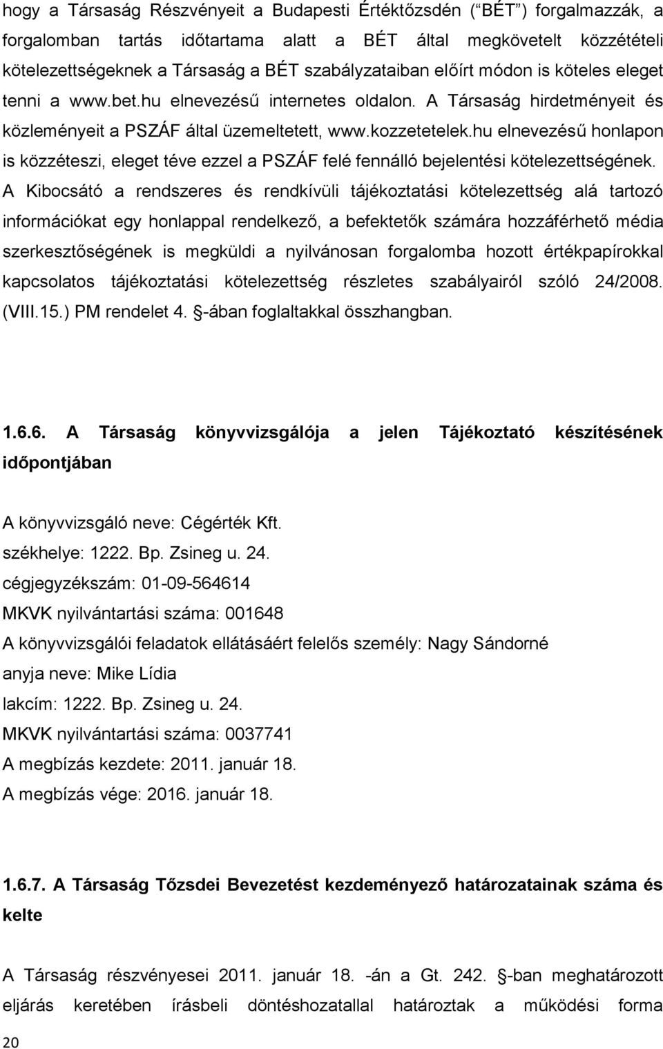 hu elnevezésű honlapon is közzéteszi, eleget téve ezzel a PSZÁF felé fennálló bejelentési kötelezettségének.