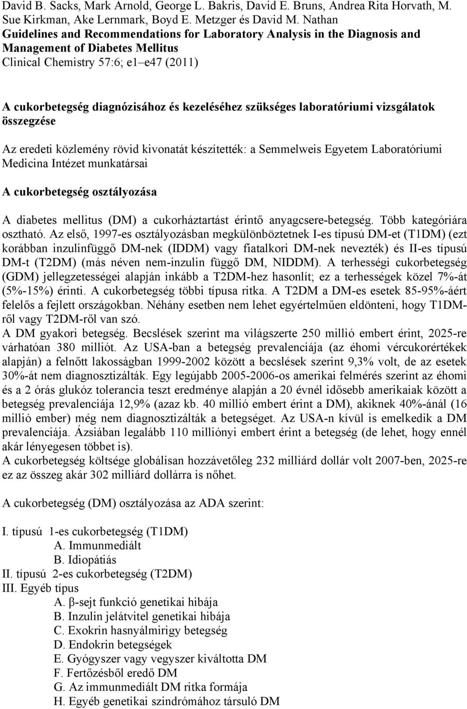 szükséges laboratóriumi vizsgálatok összegzése Az eredeti közlemény rövid kivonatát készítették: a Semmelweis Egyetem Laboratóriumi Medicina Intézet munkatársai A cukorbetegség osztályozása A
