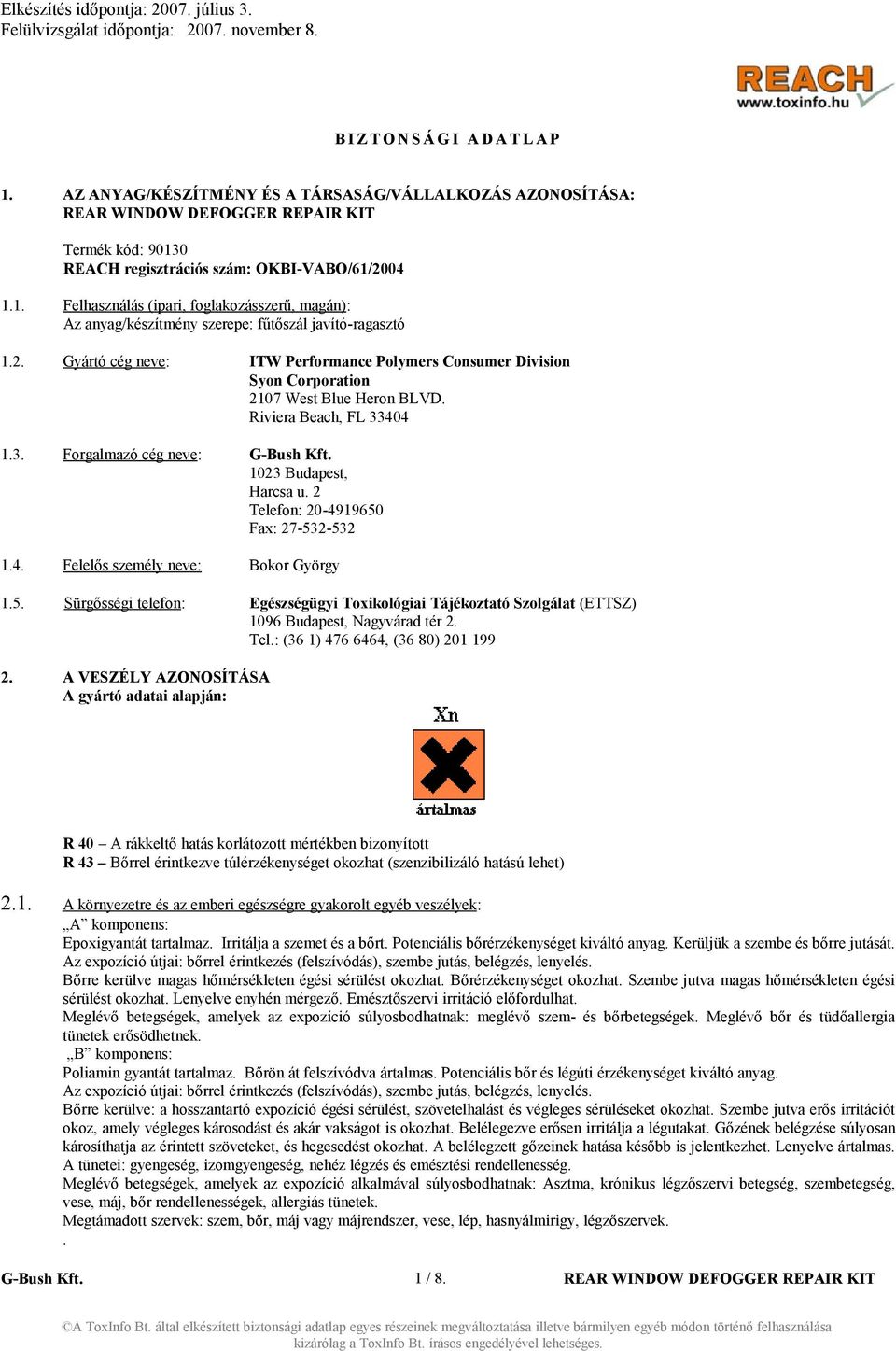 2 Telefon: 20-4919650 Fax: 27-532-532 1.4. Felelős személy neve: Bokor György 1.5. Sürgősségi telefon: Egészségügyi Toxikológiai Tájékoztató Szolgálat (ETTSZ) 1096 Budapest, Nagyvárad tér 2. Tel.: (36 1) 476 6464, (36 80) 201 199 2.